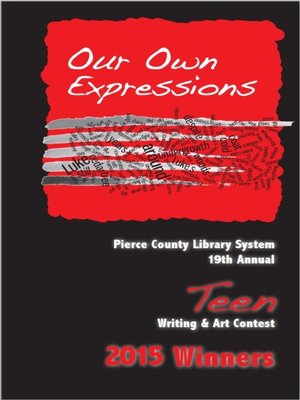 cover image of Our Own Expressions 19th Annual Pierce County Library Teen Writing & Art Contest 2015
